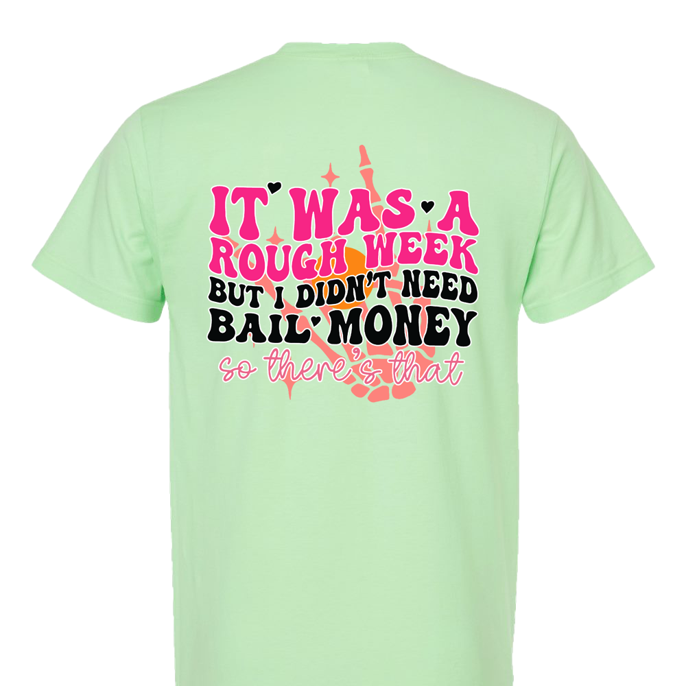 It was a rough week but I didn't need bail money T-Shirt