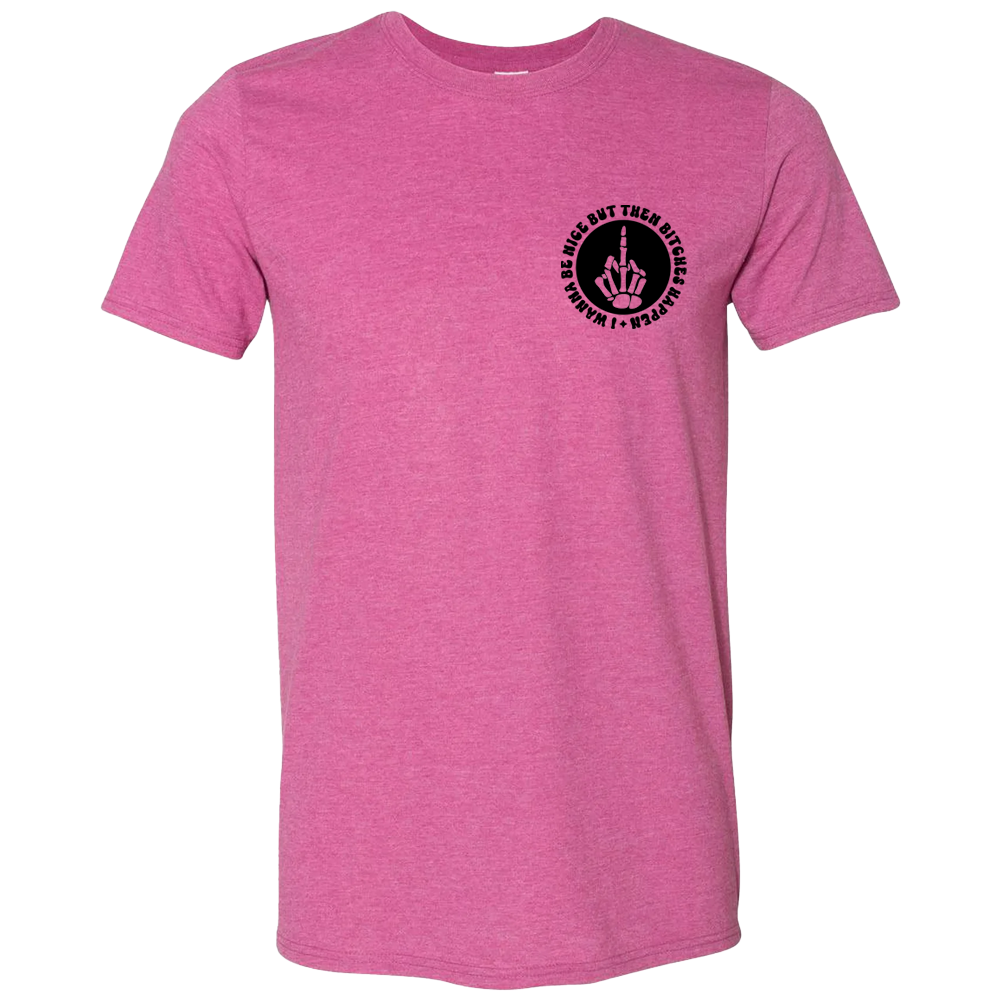 I wanna be nice but then bitches happen T-Shirt