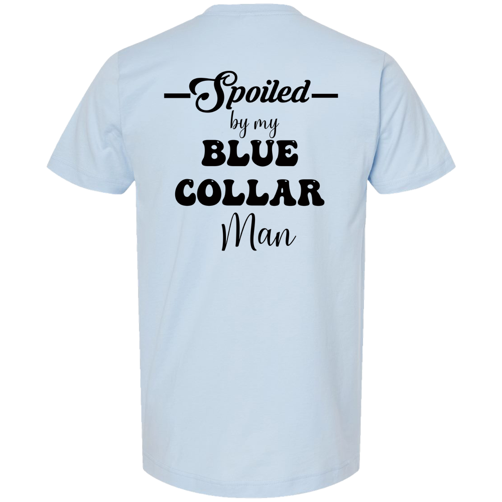 Spoiled by my blue collar man t-shirt