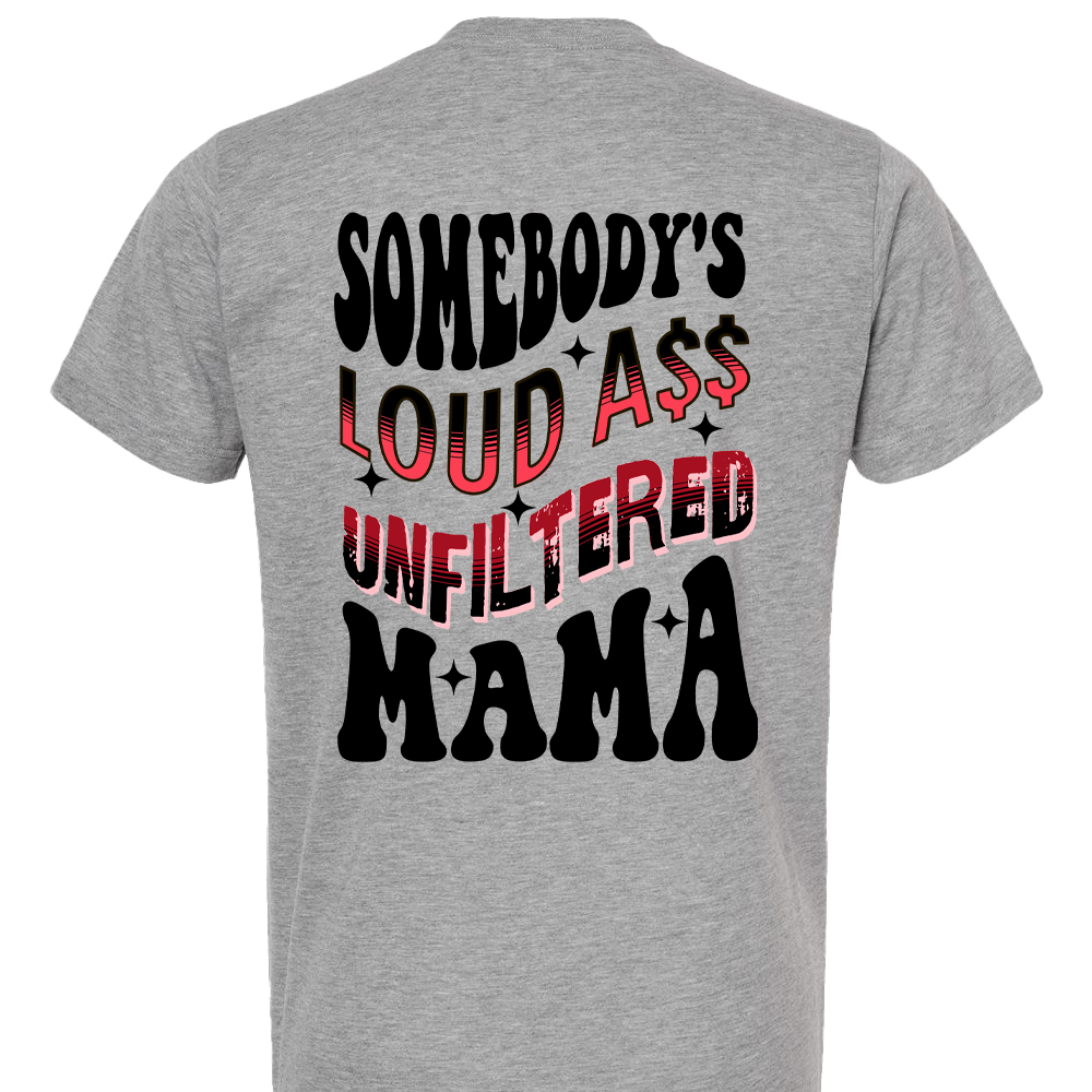 Somebody's Loud Ass Unfiltered Mama T-Shirt