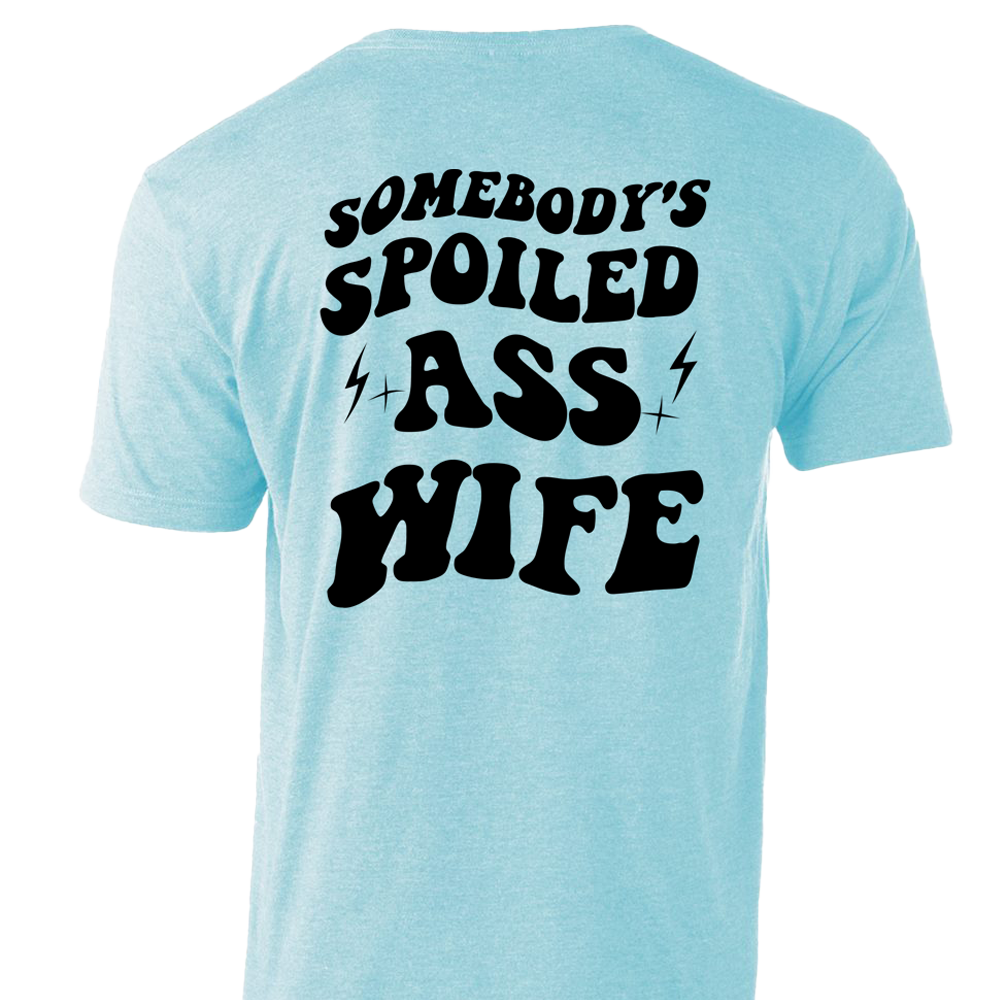 Somebody's Spolied Ass Wife T-Shirt