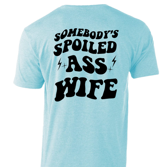 Somebody's Spolied Ass Wife T-Shirt