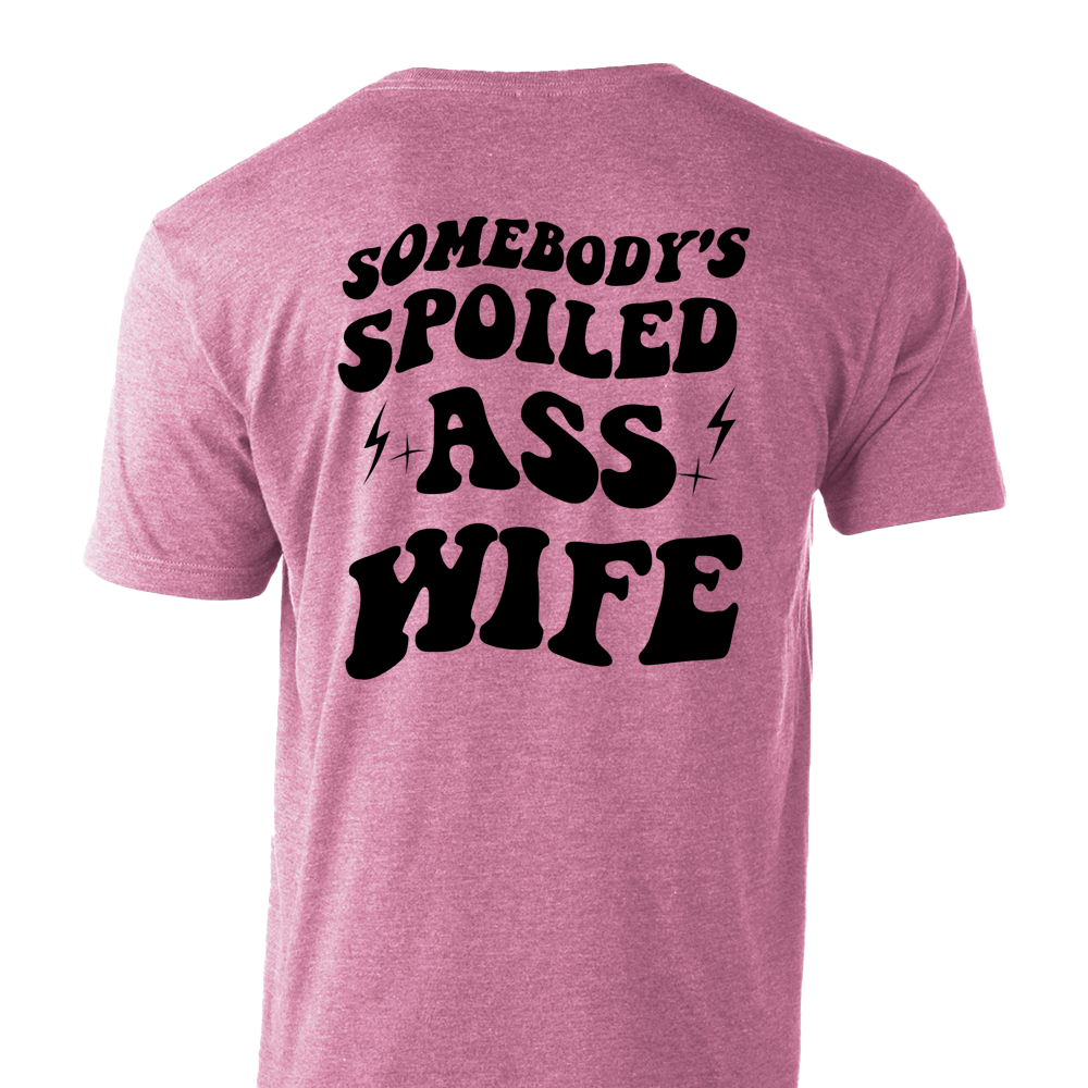 Somebody's Spolied Ass Wife T-Shirt