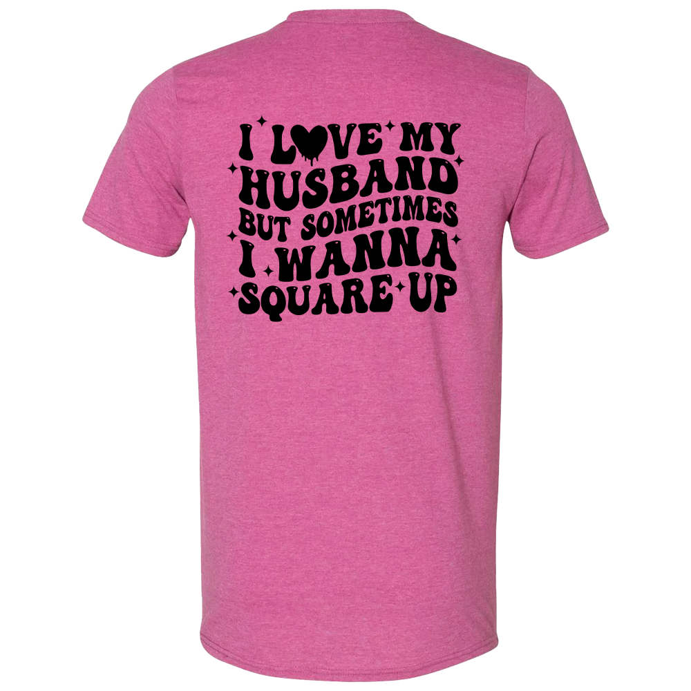 I love my husband but sometimes I wanna square up T-Shirt