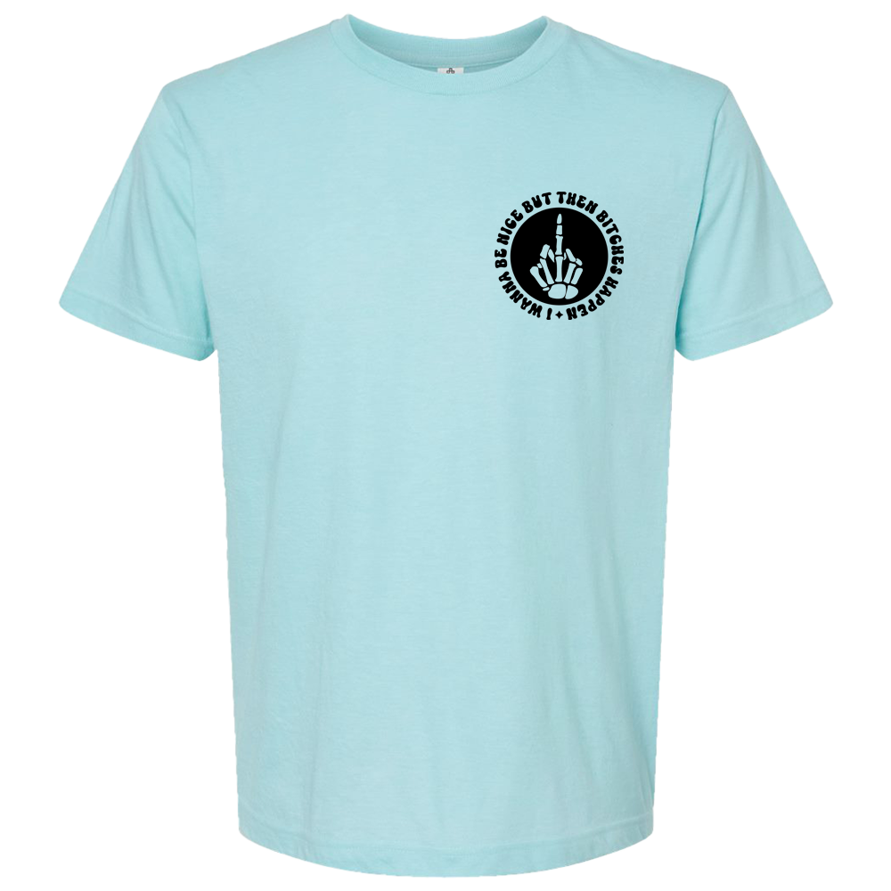 I wanna be nice but then bitches happen T-Shirt