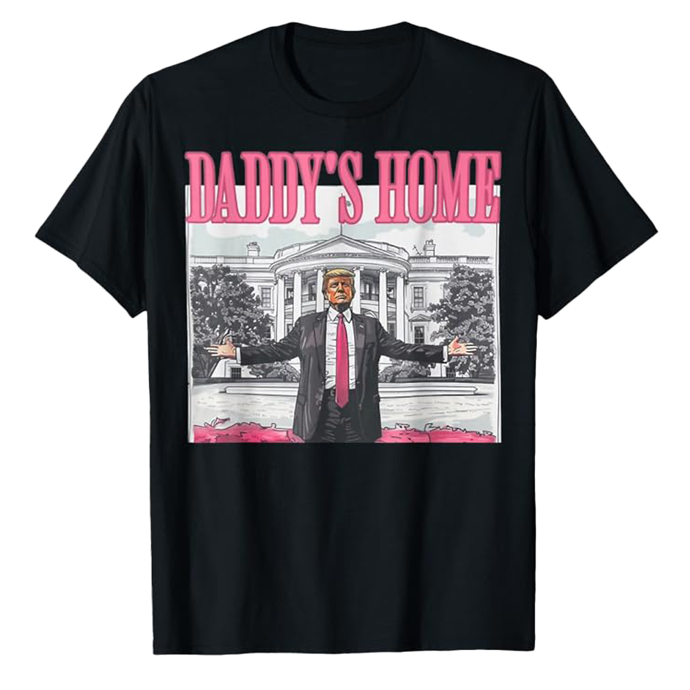 Daddy's Home Trump White House T-Shirt