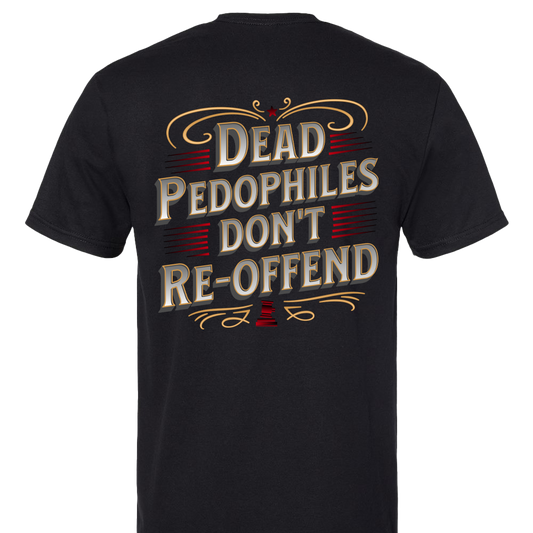 Dead Pedophiles Don't Re-Offend T-Shirt