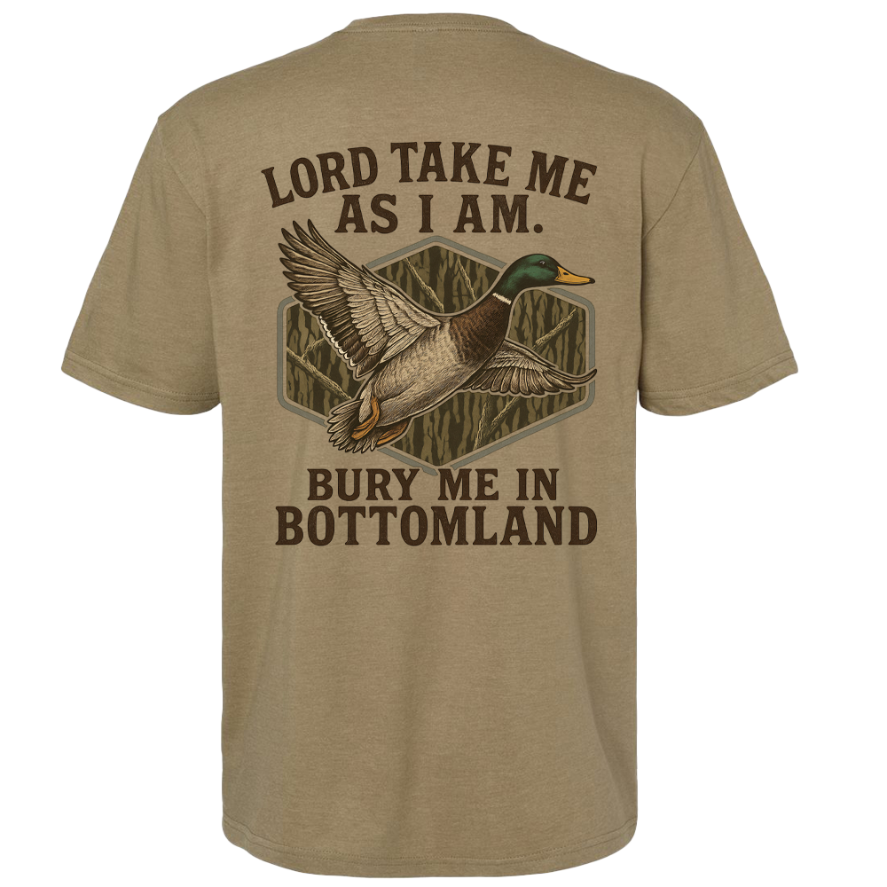 Lord Take Me As I Am, Bury Me In Bottomland Duck T-Shirt