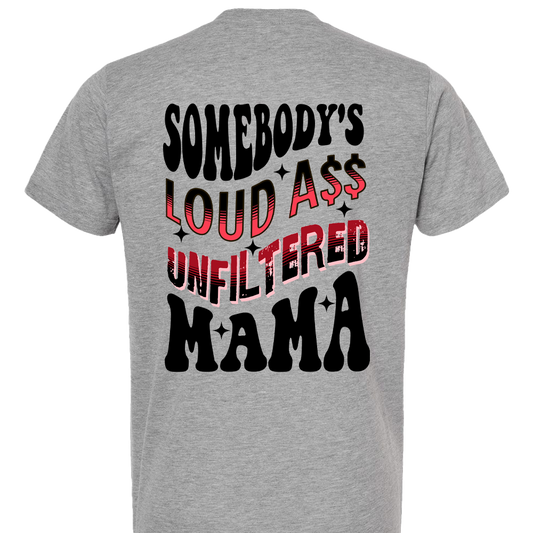 Somebody's Loud Ass Unfiltered Mama T-Shirt