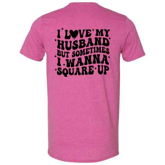 I love my husband but sometimes I wanna square up T-Shirt