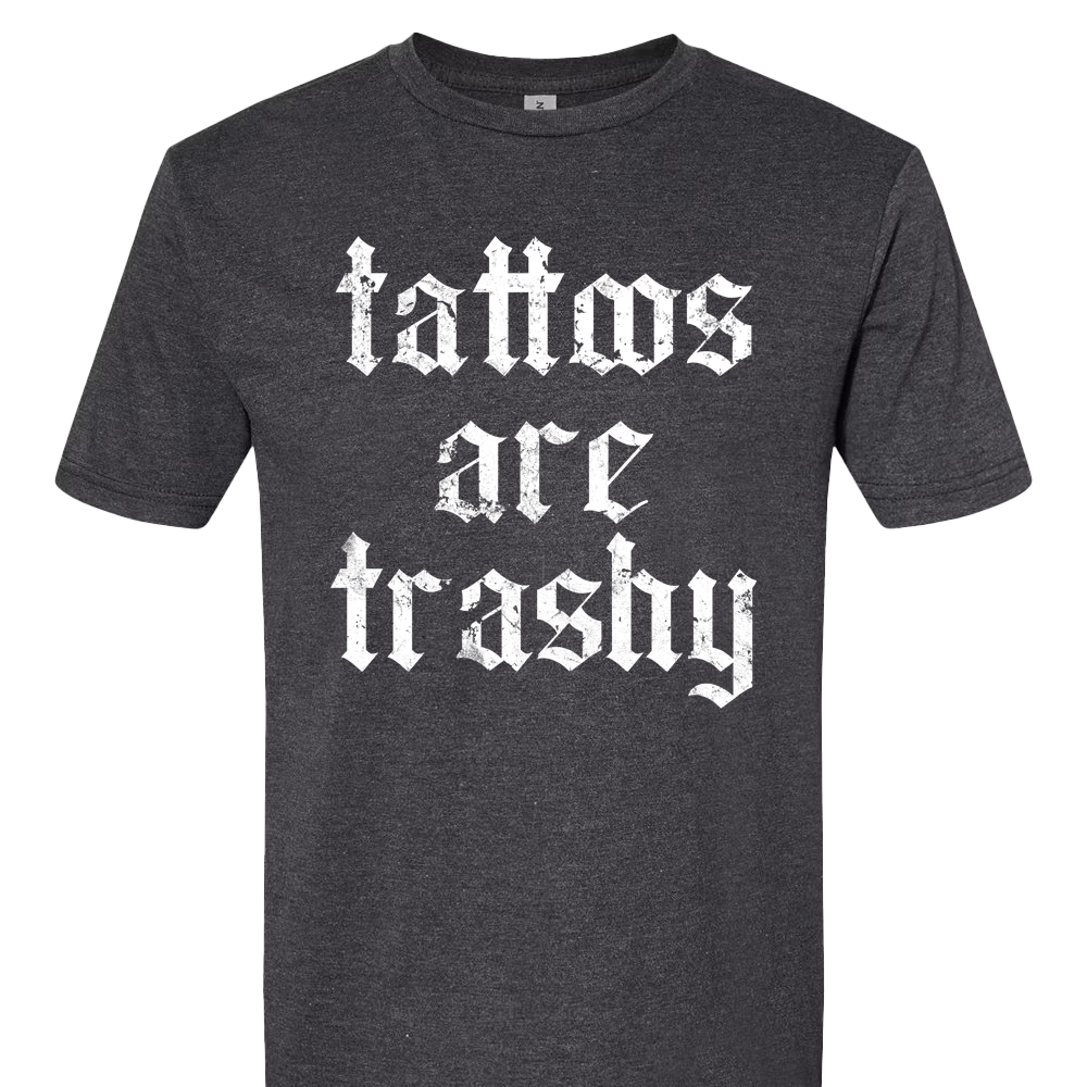 Tattoos Are Trashy T-Shirt
