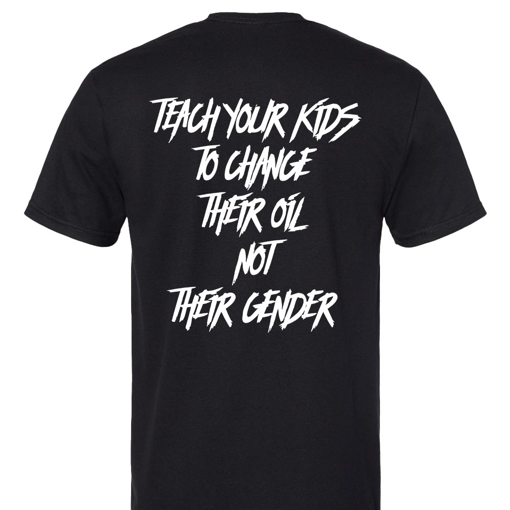 Teach Your Kids To Change Their Oil, Not Their Gender T-Shirt