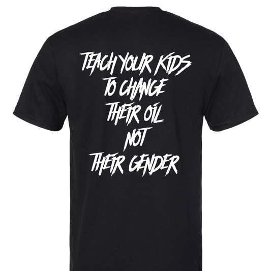 Teach Your Kids To Change Their Oil, Not Their Gender T-Shirt