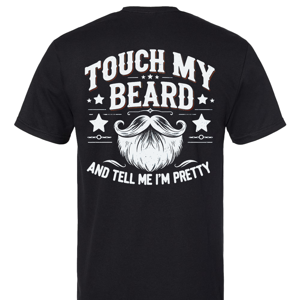 Touch My Beard And Tell Me I'm Pretty Funny T-Shirt