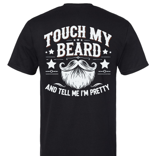 Touch My Beard And Tell Me I'm Pretty Funny T-Shirt