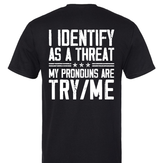 I Identify As A Threat, My Pronounce Are Try/Me T-Shirt
