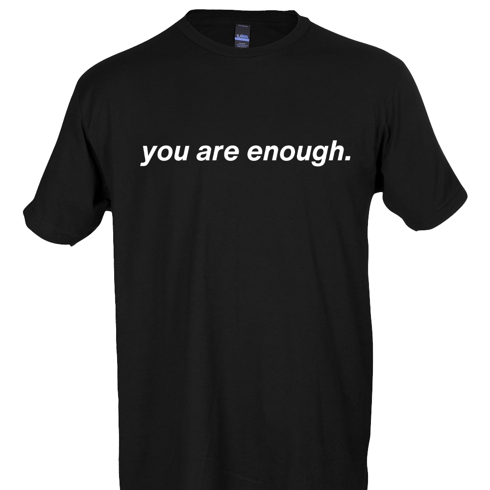 You Are Enough Menthal Health T-Shirt
