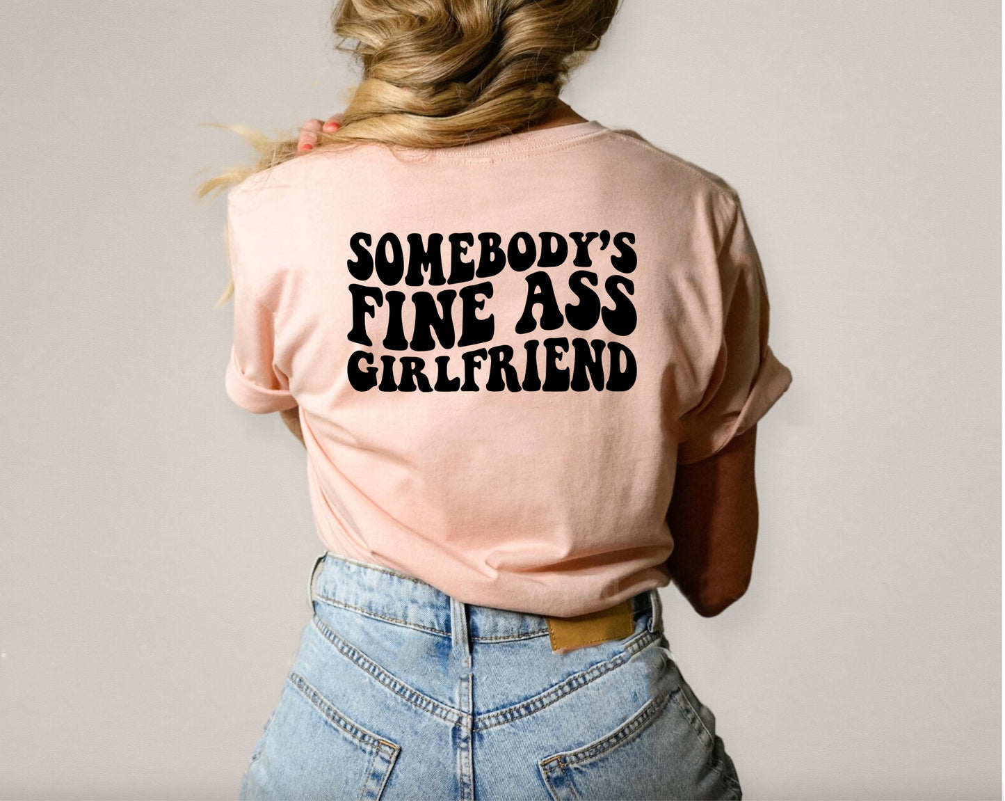 Somebody's fine ass girlfriend t-shirt