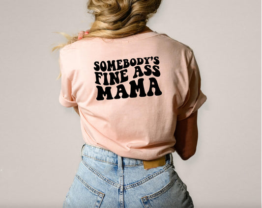 Somebody's fine ass mama t-shirt